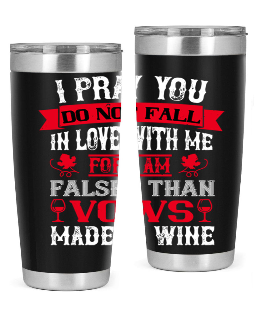 i pray you do not fall in love with me 79#- wine- Tumbler