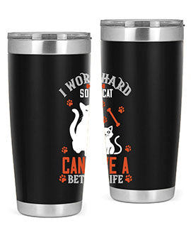 i work hard so my cat can live a better life Style 59#- cat- Tumbler