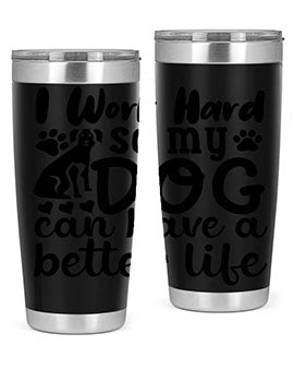 i work hard so my dog can have a better life Style 78#- dog- Tumbler