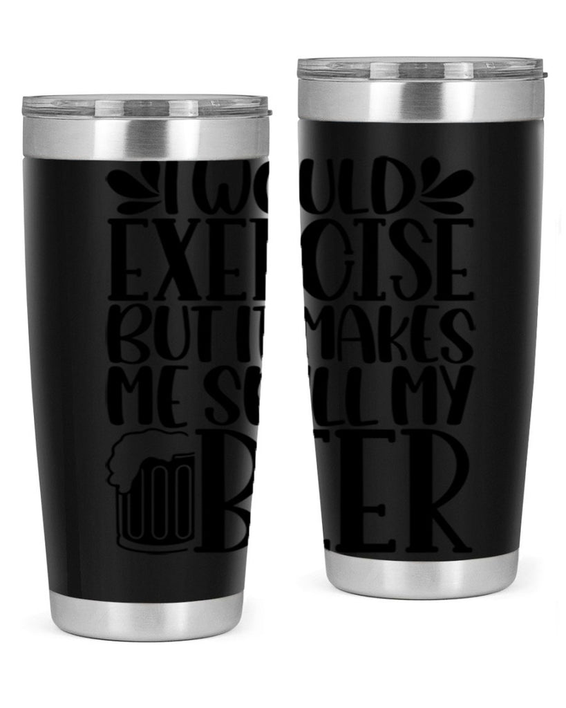 i would exercise but it makes 33#- beer- Tumbler