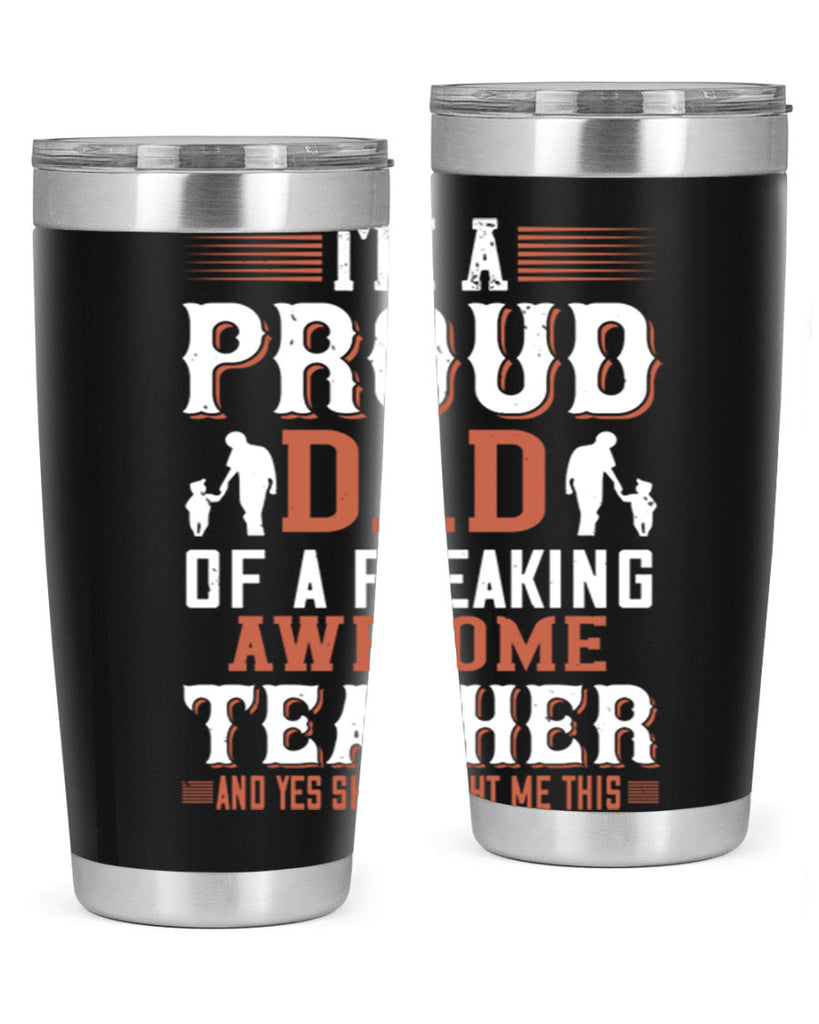 i’m a proud dad of a freaking awesome teacher and yes she bought me this 220#- fathers day- Tumbler