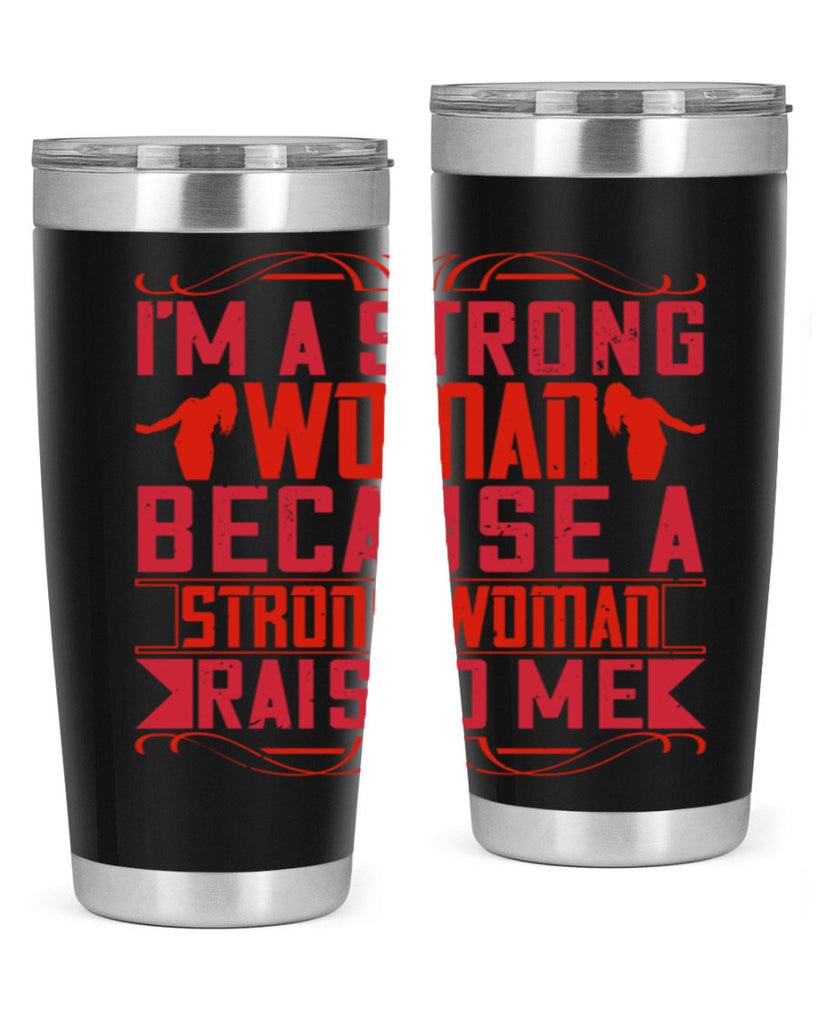 i’m a strong woman because a strong woman raised me 44#- Parents Day- Tumbler