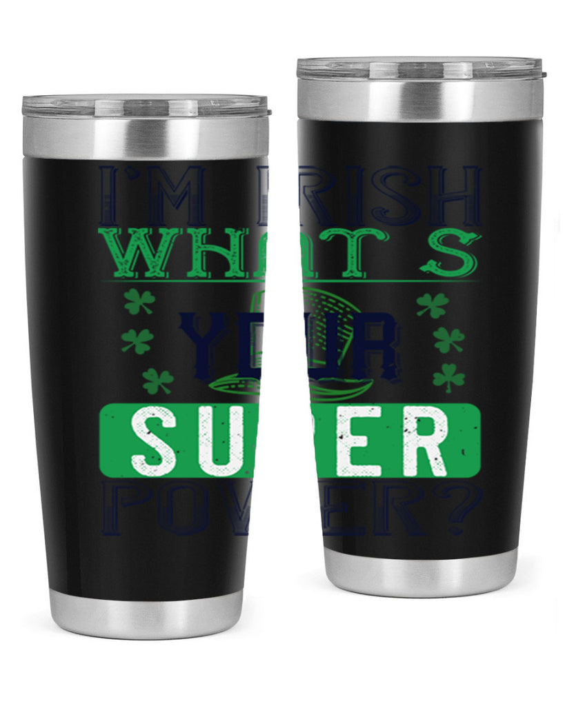 i’m irish what’s your super power Style 128#- St Patricks Day- Tumbler