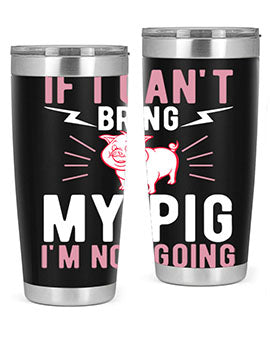 if i cant bring my pig im not going Style 52#- pig- Tumbler