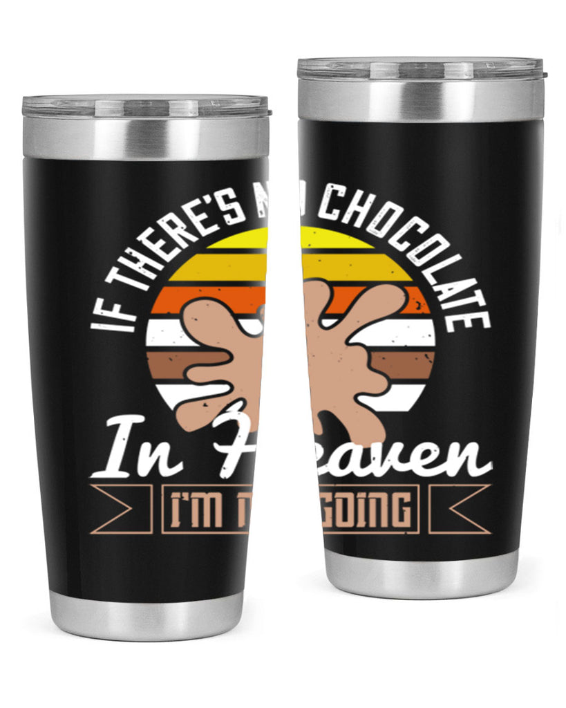 if theres no chocolate in heaven im not going 30#- chocolate- Tumbler