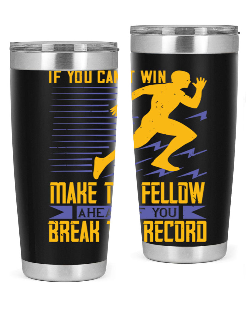 if you can’t win make the fellow ahead of you break the record 36#- running- Tumbler