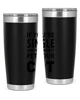 if you’re single Style 60#- cat- Tumbler