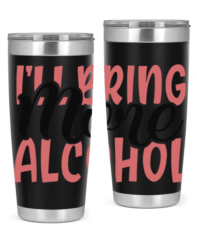 ill bring more alcohol Style 52#- Best Friend- Tumbler