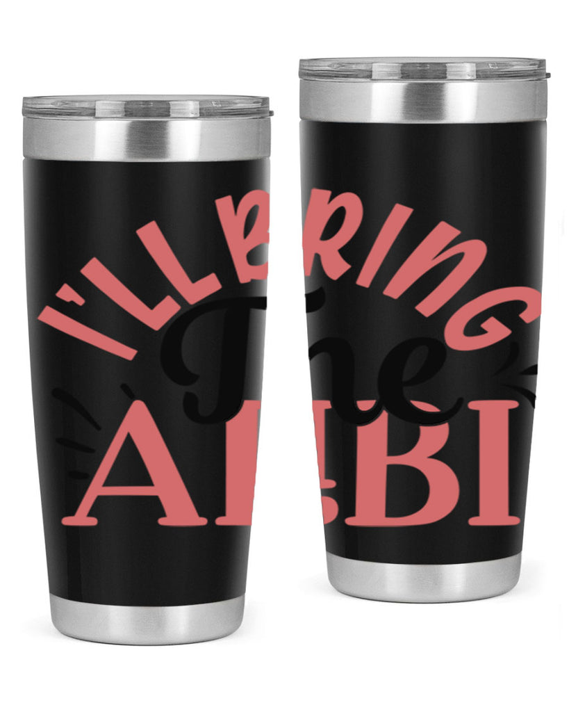 ill bring the alibi Style 51#- Best Friend- Tumbler