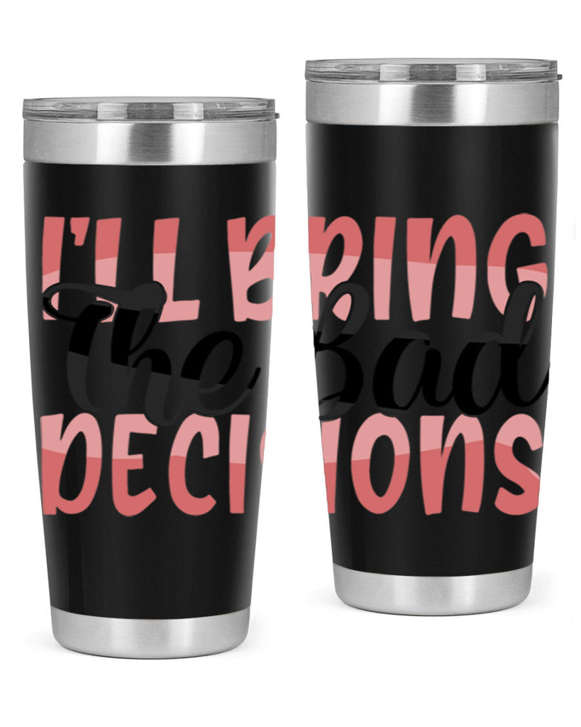 ill bring the bad decisions Style 50#- Best Friend- Tumbler