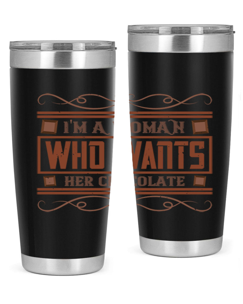 im a woman who wants her chocolate 32#- chocolate- Tumbler