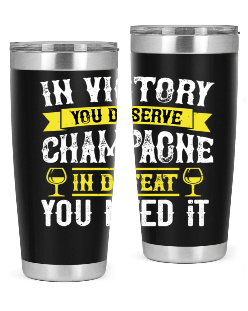 in victory you deserve champagne in defeat you need it 78#- wine- Tumbler