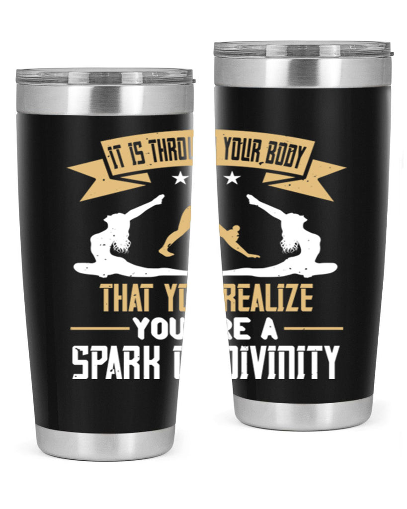 it is through your body that you realize you are a spark of divinity 82#- yoga- Tumbler