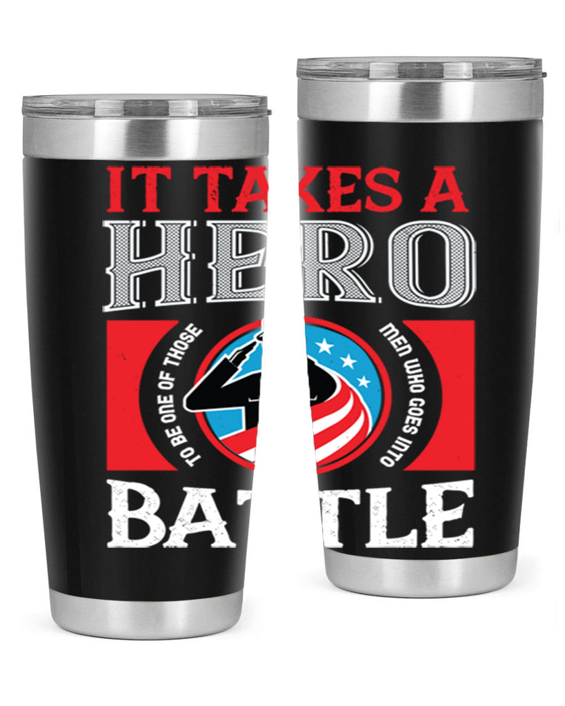 it takes a hero to be one of those men who goes into battle 50#- Veterns Day- Tumbler
