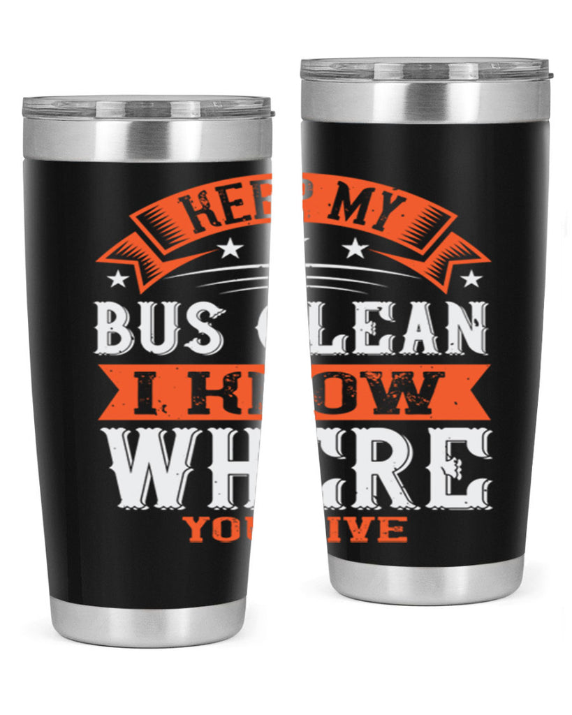 keep my bus clean i know where you live Style 22#- bus driver- tumbler