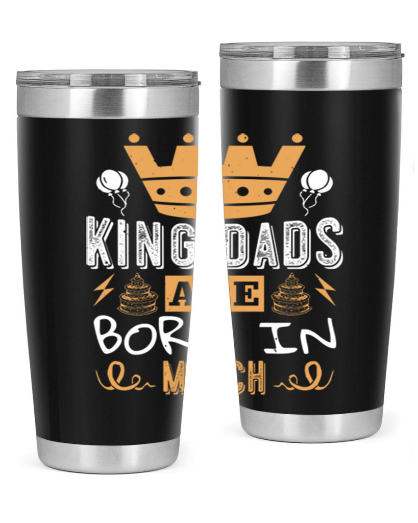 king dads are born in march Style 71#- birthday- tumbler