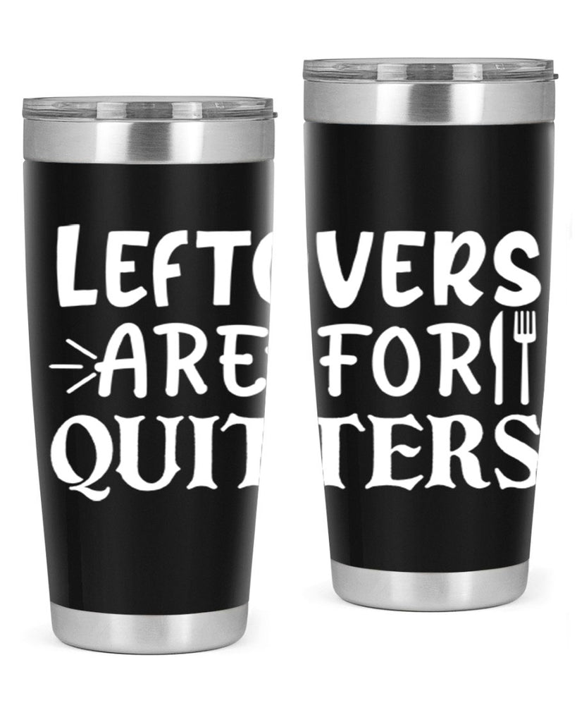 leftovers are for quitters 27#- kitchen- Tumbler