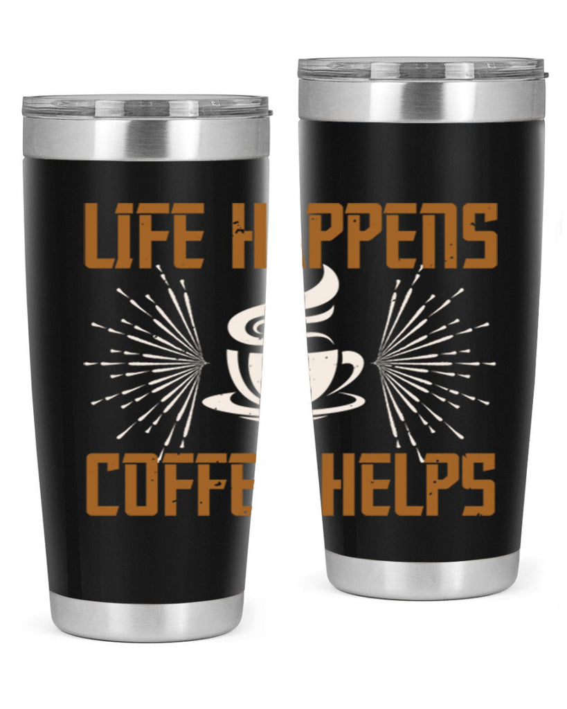 life happens coffee helps 238#- coffee- Tumbler