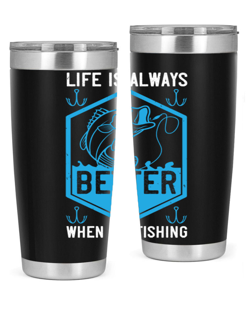 life is always better when i’m fishing 244#- fishing- Tumbler