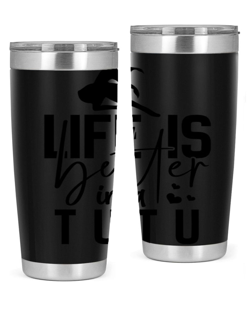 life is better in a tutu 59#- ballet- Tumbler