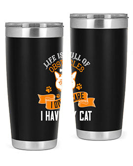 life is full of obstacles idont care ihave my cat Style 66#- cat- Tumbler