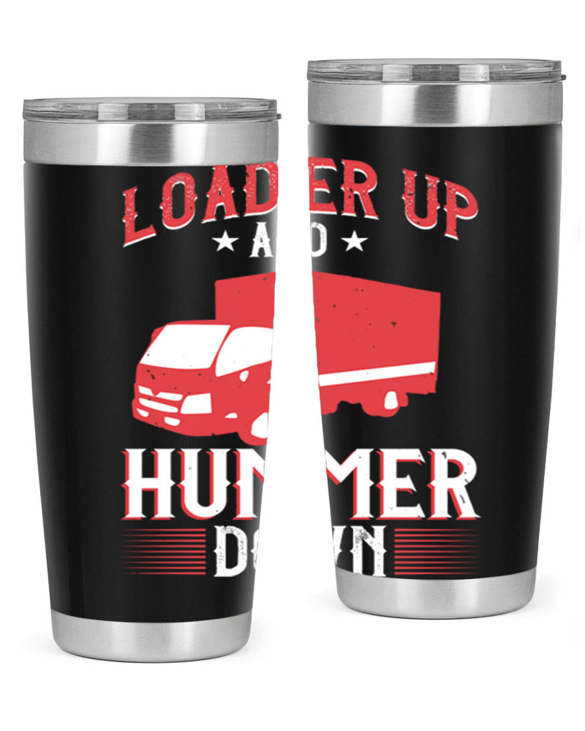 loader up and hummer down Style 32#- truck driver- tumbler