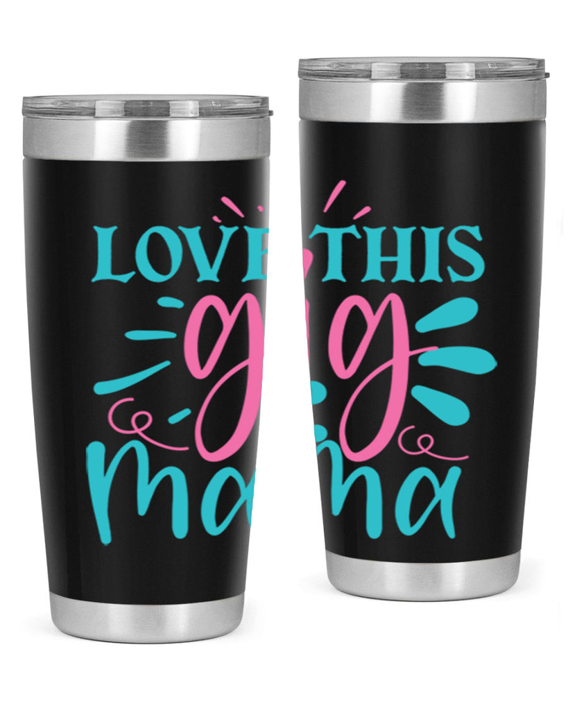 love this gig mama 329#- mom- Tumbler