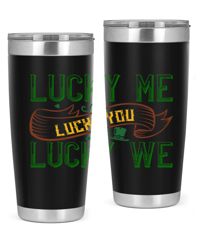 lucky me lucky you lucky me Style 118#- St Patricks Day- Tumbler
