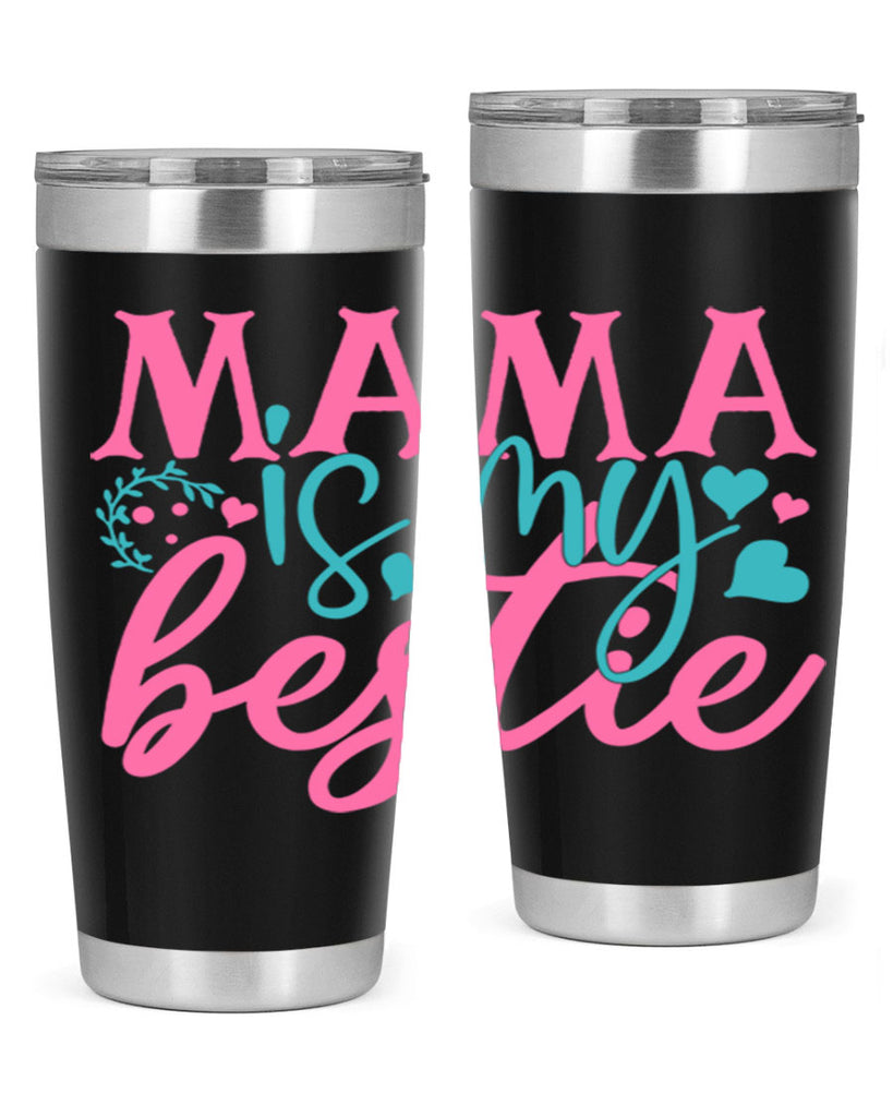 mama is my bestie 324#- mom- Tumbler