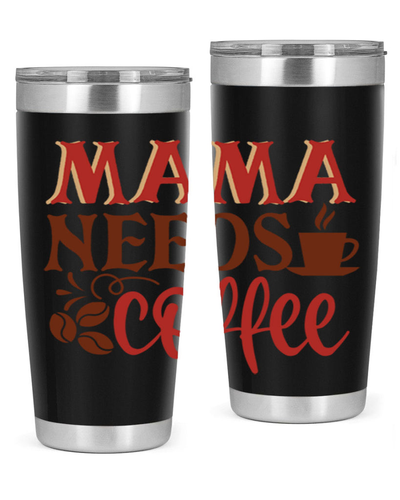 mama needs coffee 207#- coffee- Tumbler