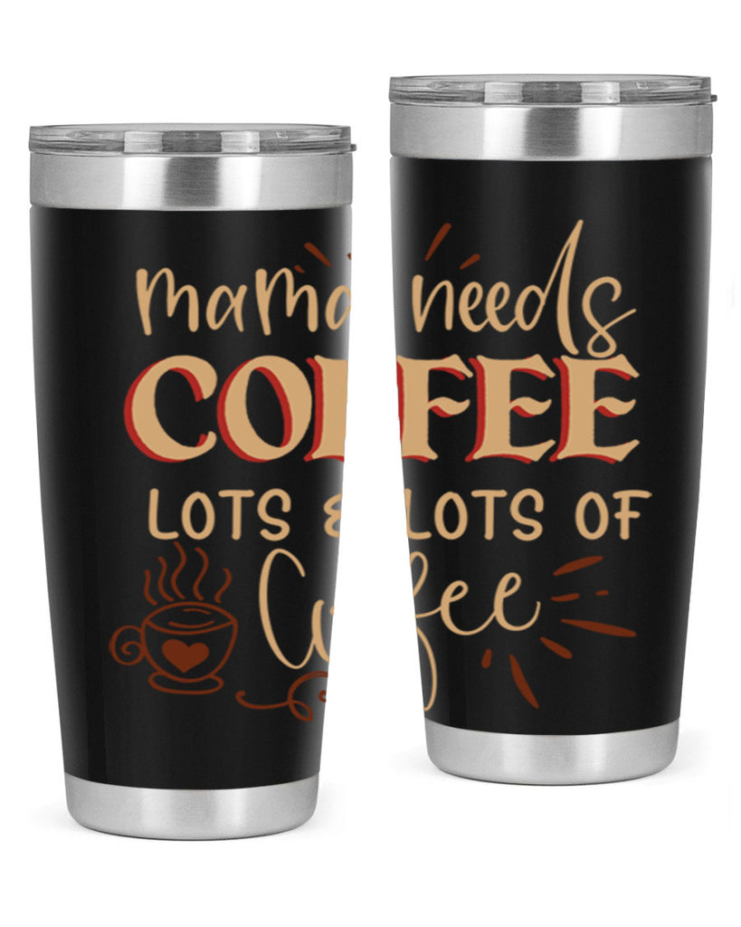 mama needs coffee lots lots of coffee 208#- coffee- Tumbler