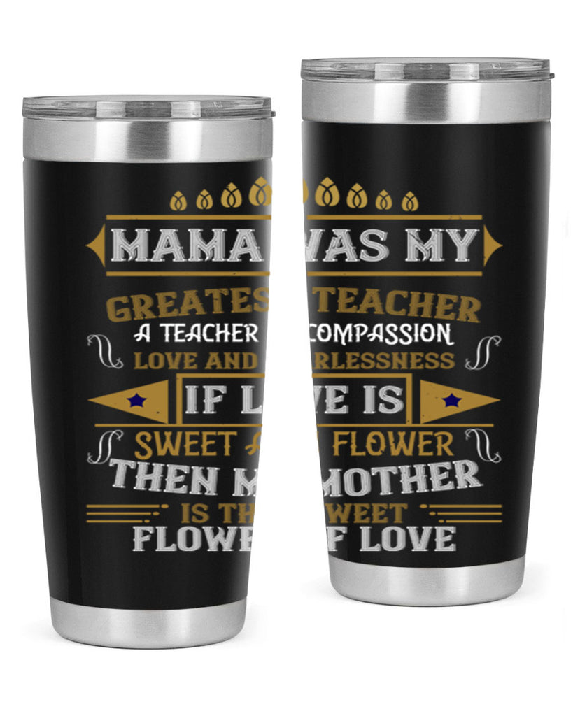 mama was my greatest teacher a teacher of compassion 130#- mom- Tumbler