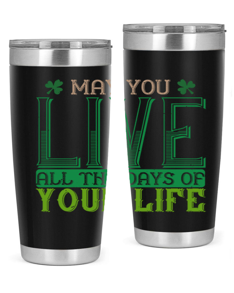 may you kive all the days of your life Style 115#- St Patricks Day- Tumbler