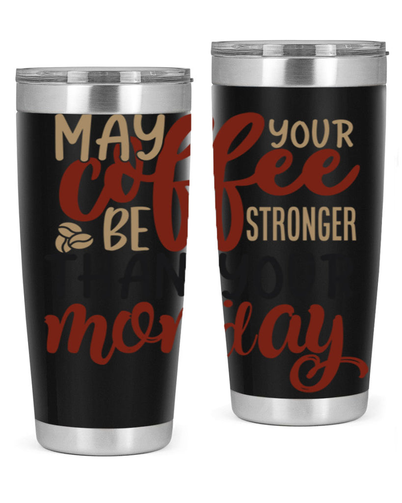 may your coffee be stronger than your monday 206#- coffee- Tumbler