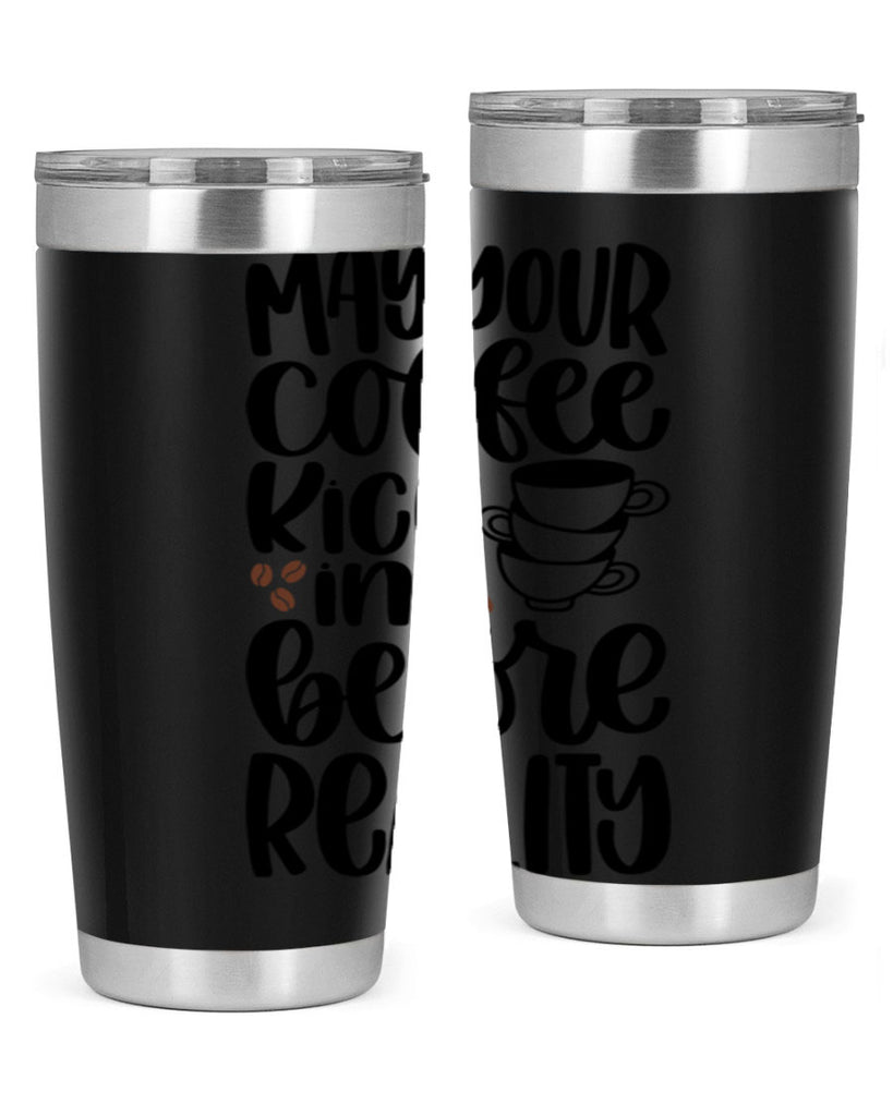 may your coffee kick in 65#- coffee- Tumbler