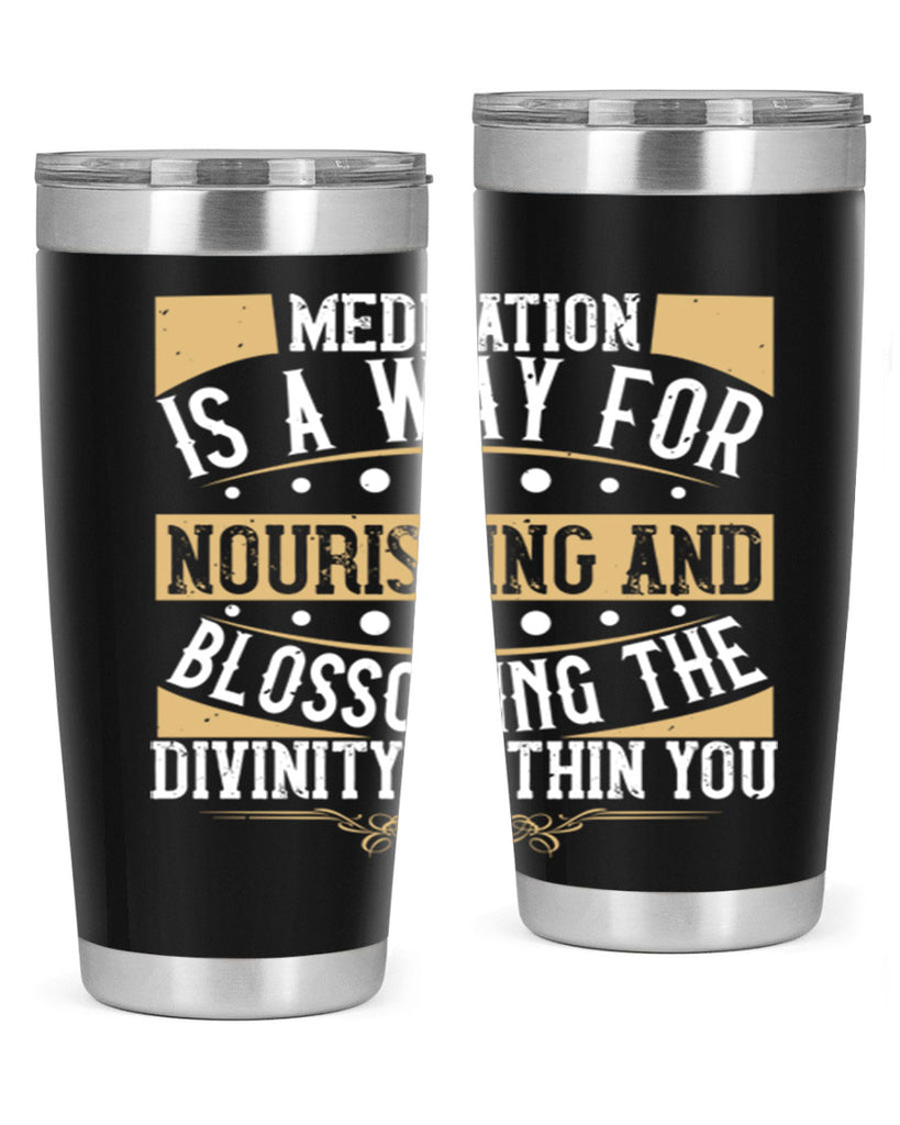 meditation is a way for nourishing and blossoming the divinity within you 72#- yoga- Tumbler