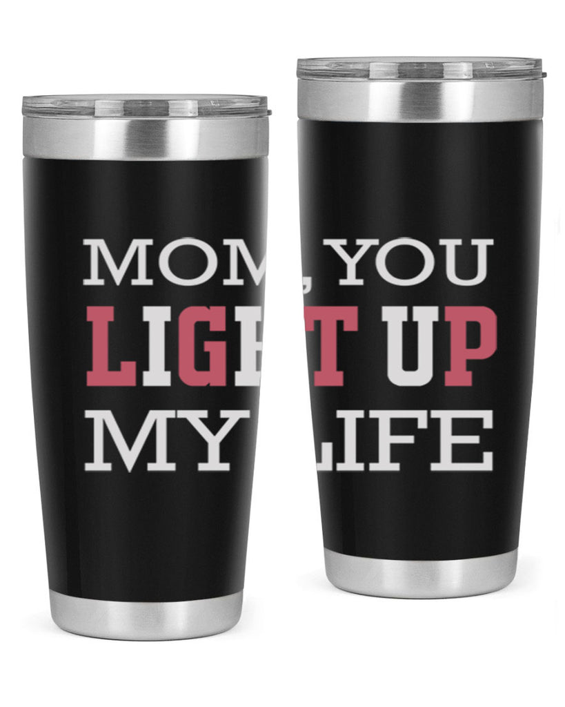 mom you light up my life 114#- mom- Tumbler