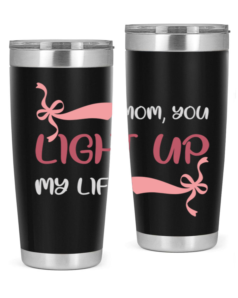 mom you light up my life 115#- mom- Tumbler