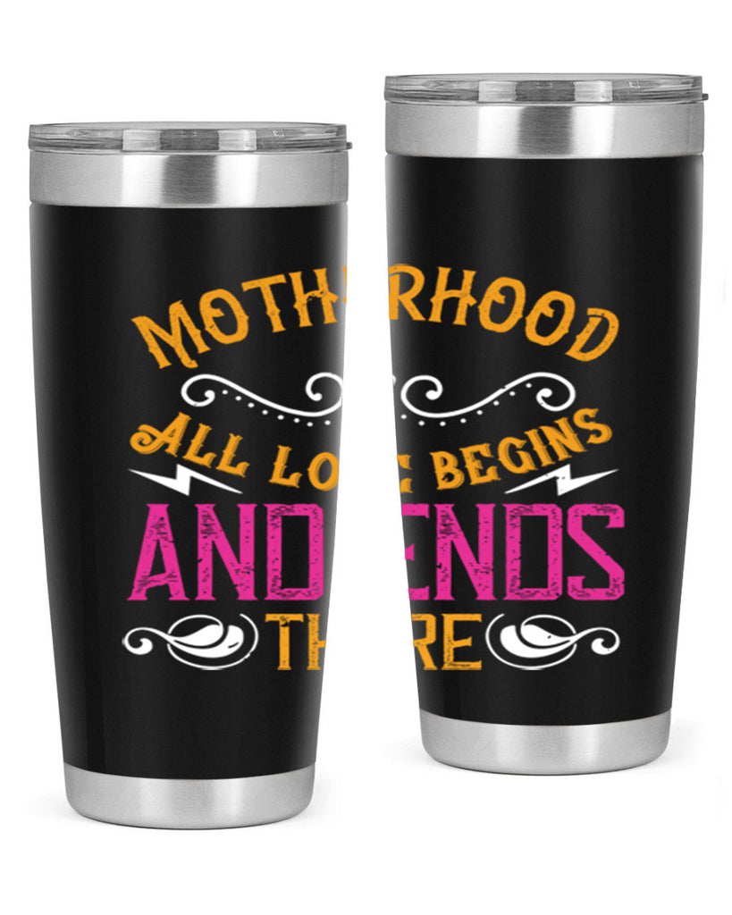 motherhood all love begins and ends there 99#- mom- Tumbler