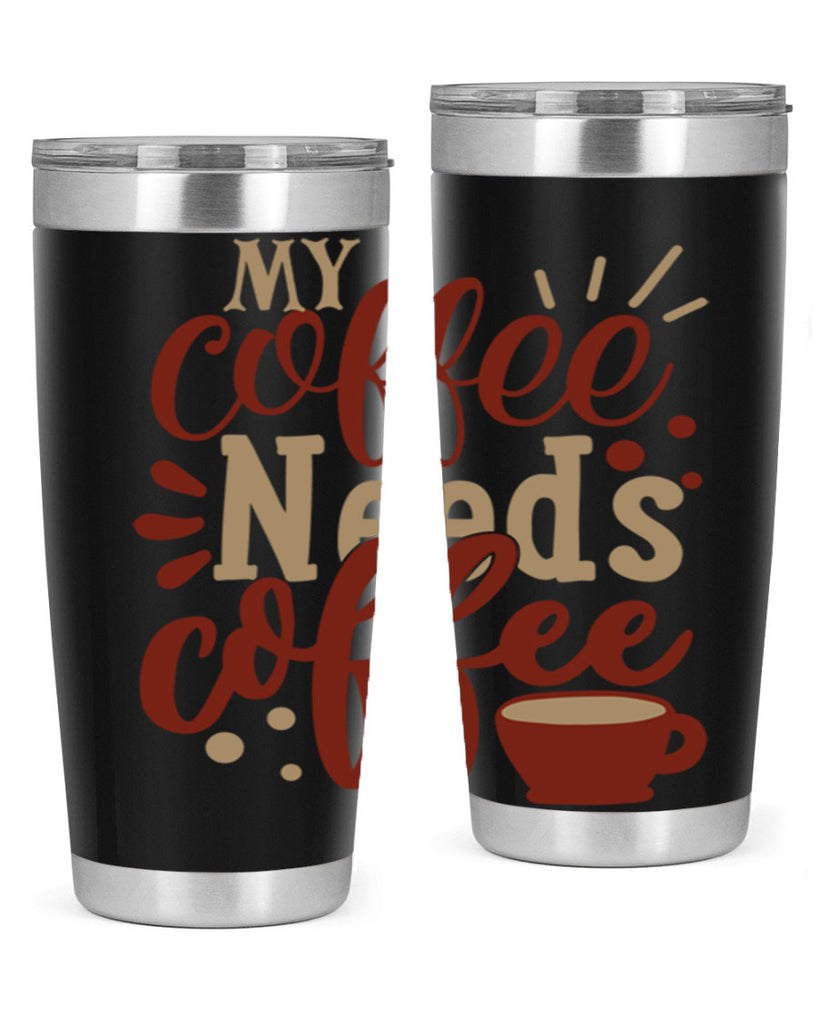 my coffee needs coffee 201#- coffee- Tumbler