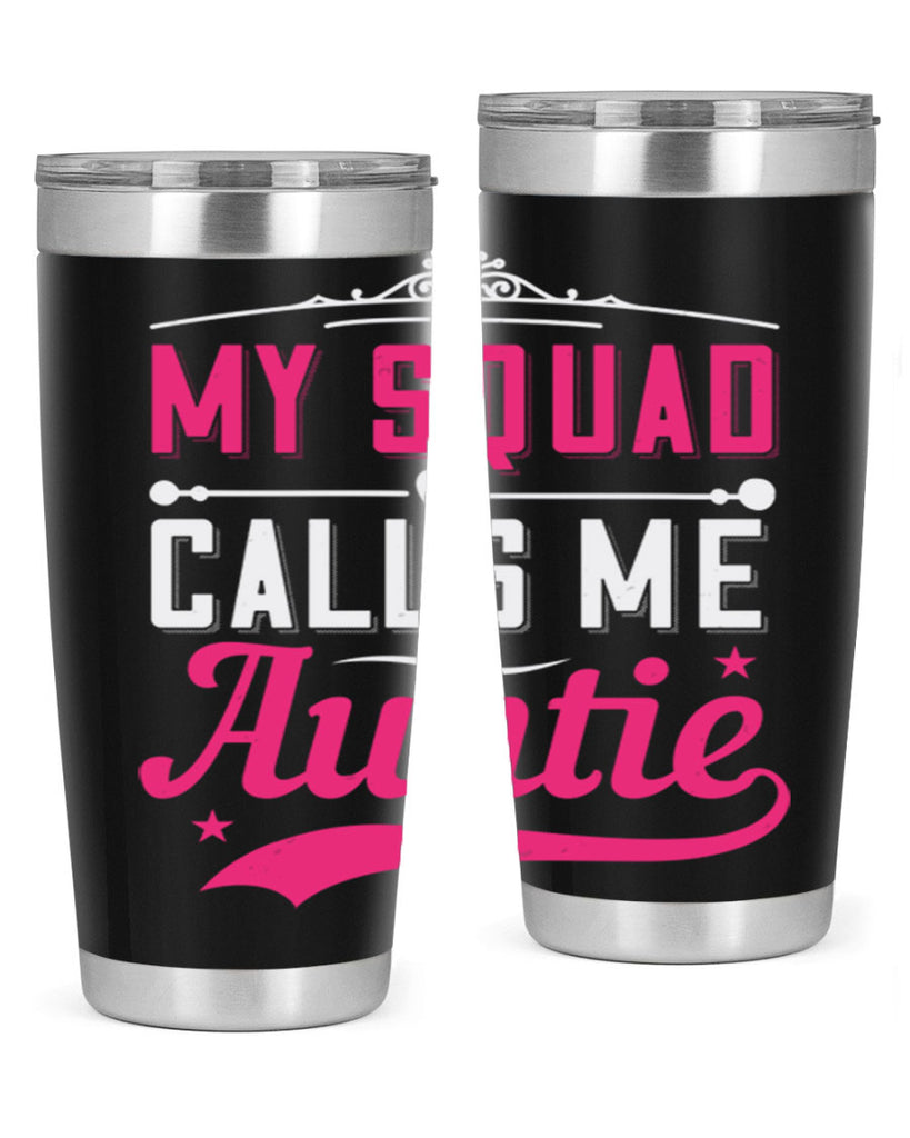 my squad calls me auntie Style 27#- aunt- Tumbler