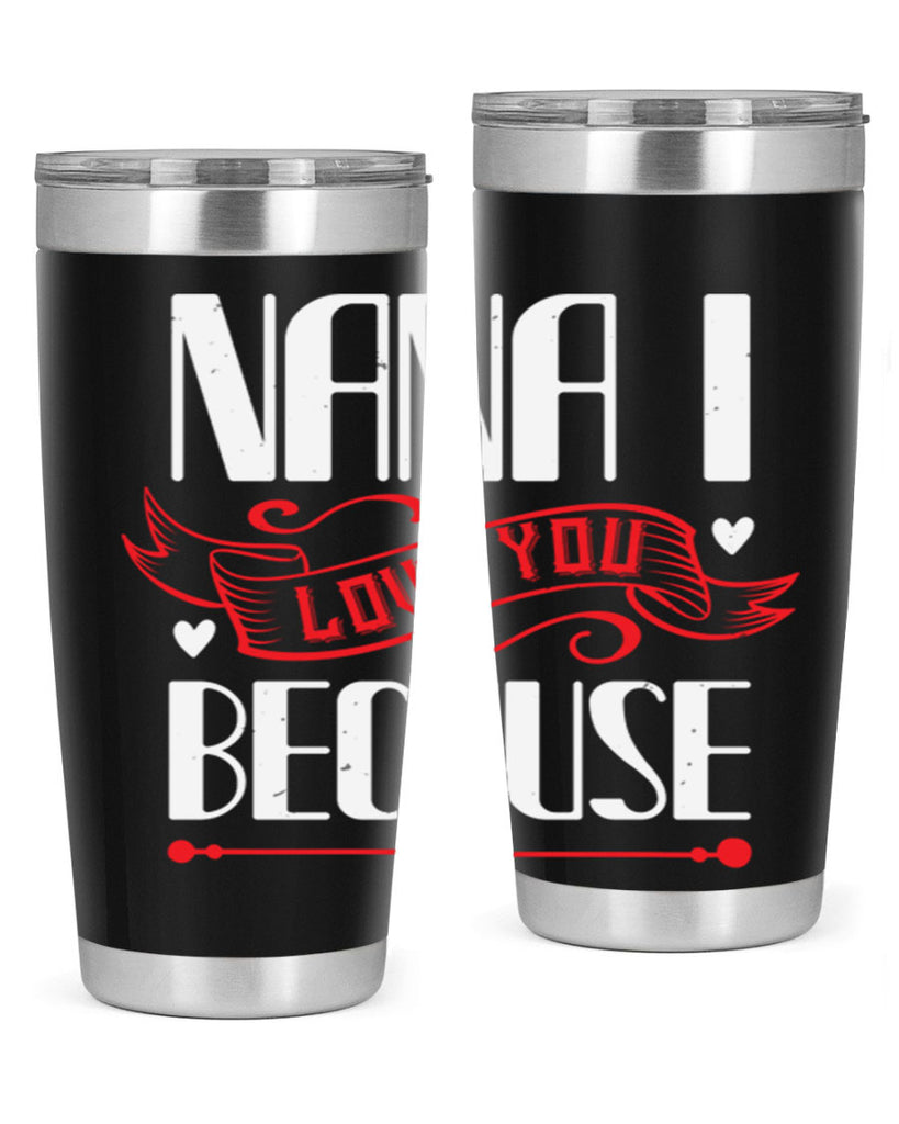 nana i love you because 9#- grandma - nana- Tumbler