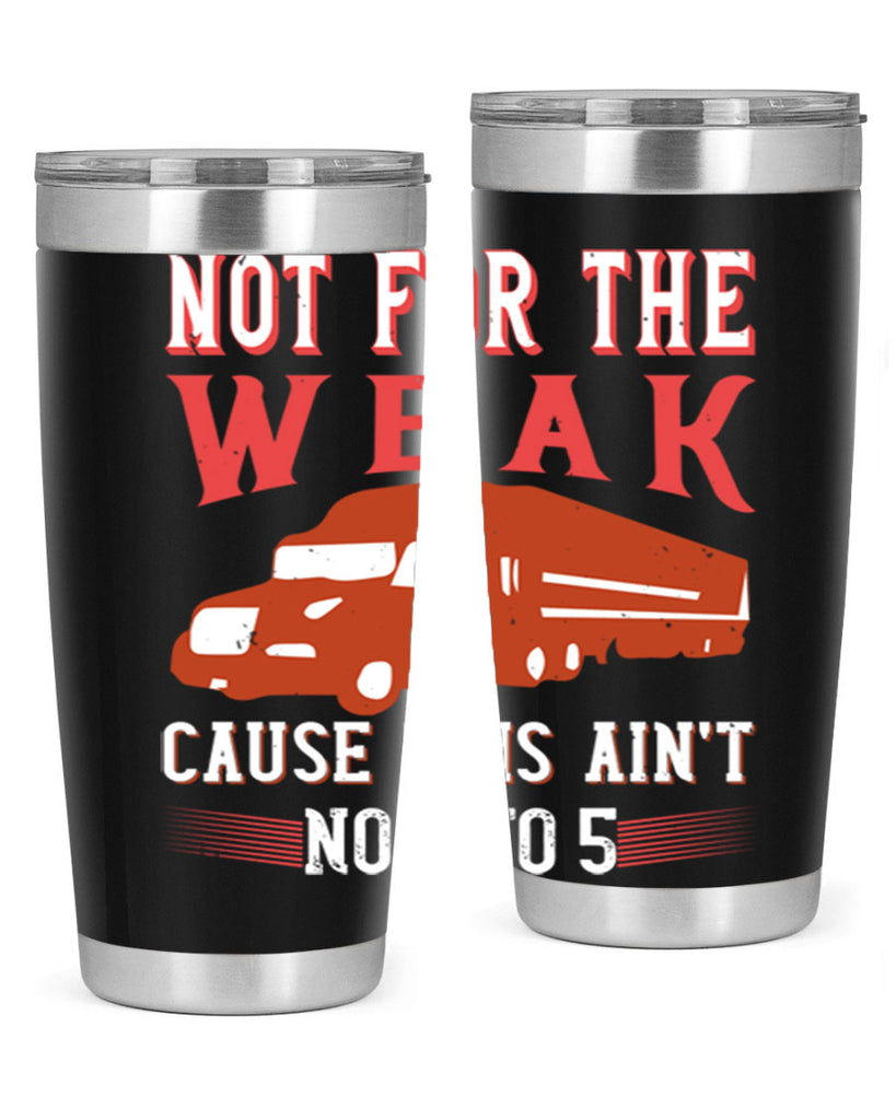 not for the weak cause this aint no to Style 26#- truck driver- tumbler