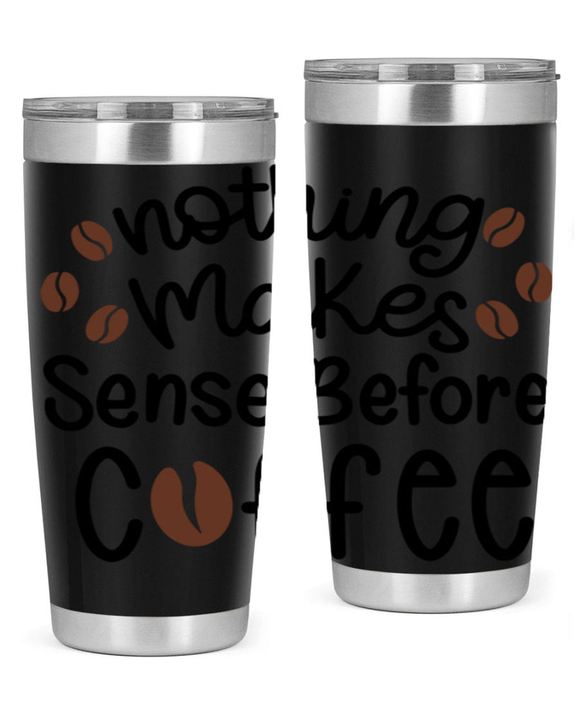 nothing makes sense before coffee 56#- coffee- Tumbler