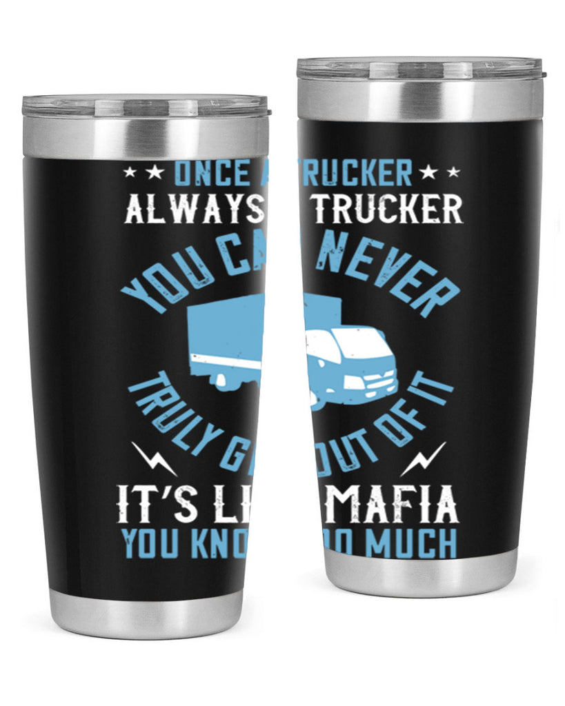 once a trucker always a trucker you z Style 25#- truck driver- tumbler