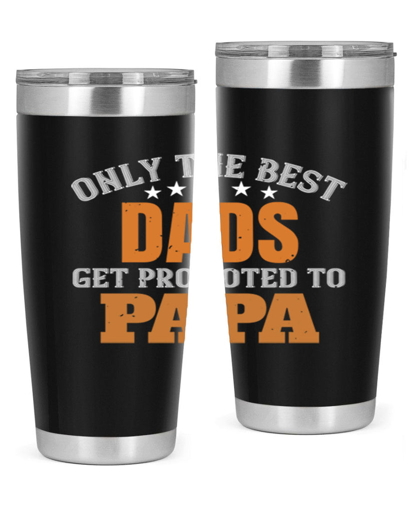 only the best dads get promoted to papa 24#- grandpa - papa- Tumbler