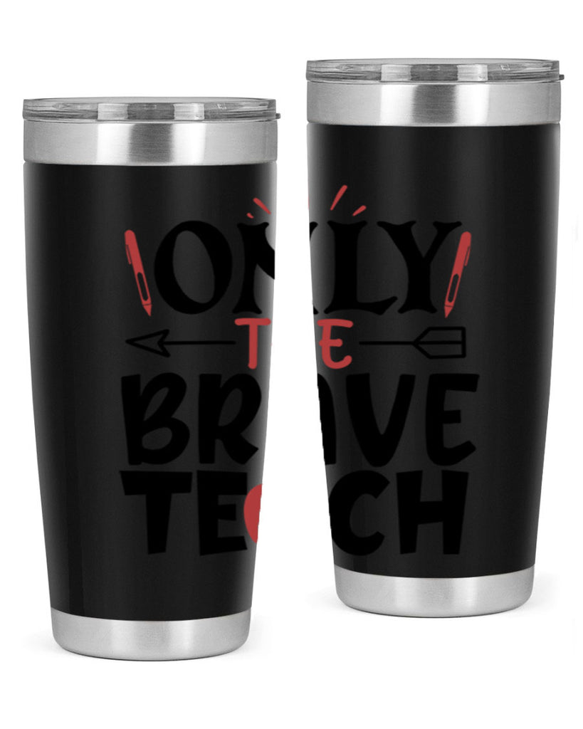 only the brave teach Style 154#- teacher- tumbler