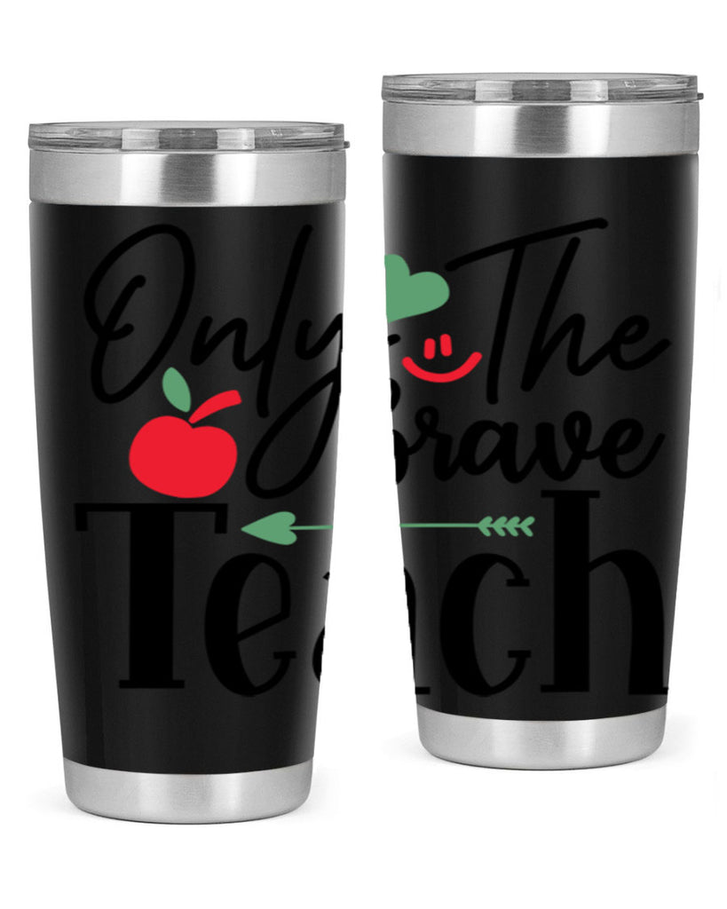 only the brave teach Style 155#- teacher- tumbler