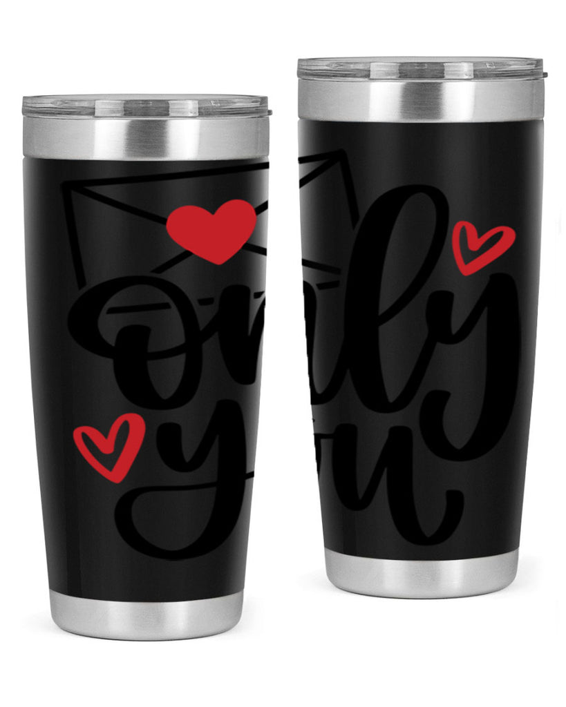 only you 15#- valentines day- Tumbler