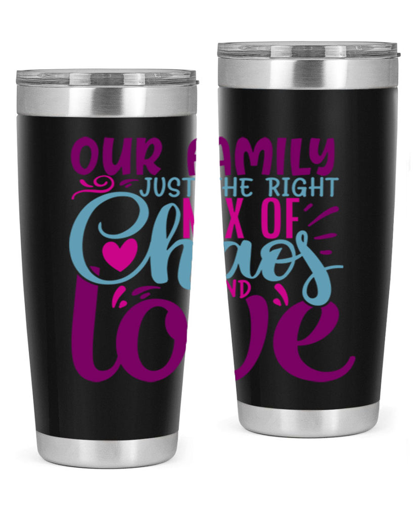 our family just the right mix of chaos love 21#- family- Tumbler